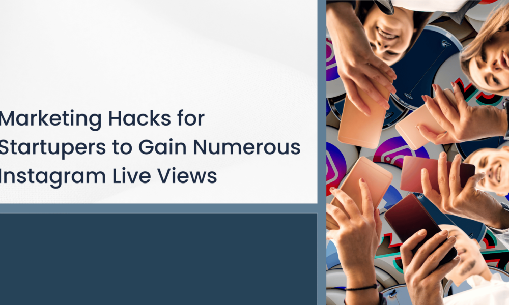 Marketing Hacks for Startupers to Gain Numerous Instagram Live Views